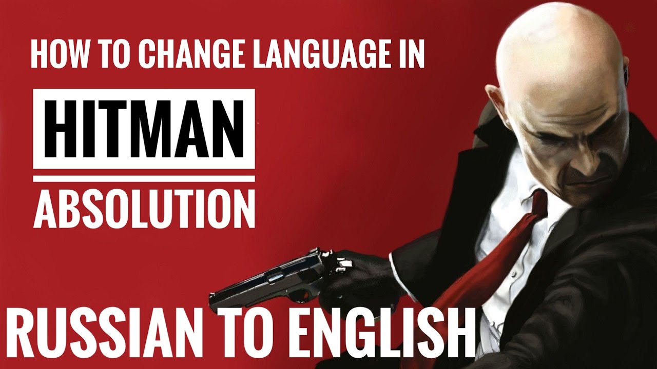 HOW TO CHANGE GAME LANGUAGE|HITMAN ABSOLUTION | RUSSIAN TO ENGLISH