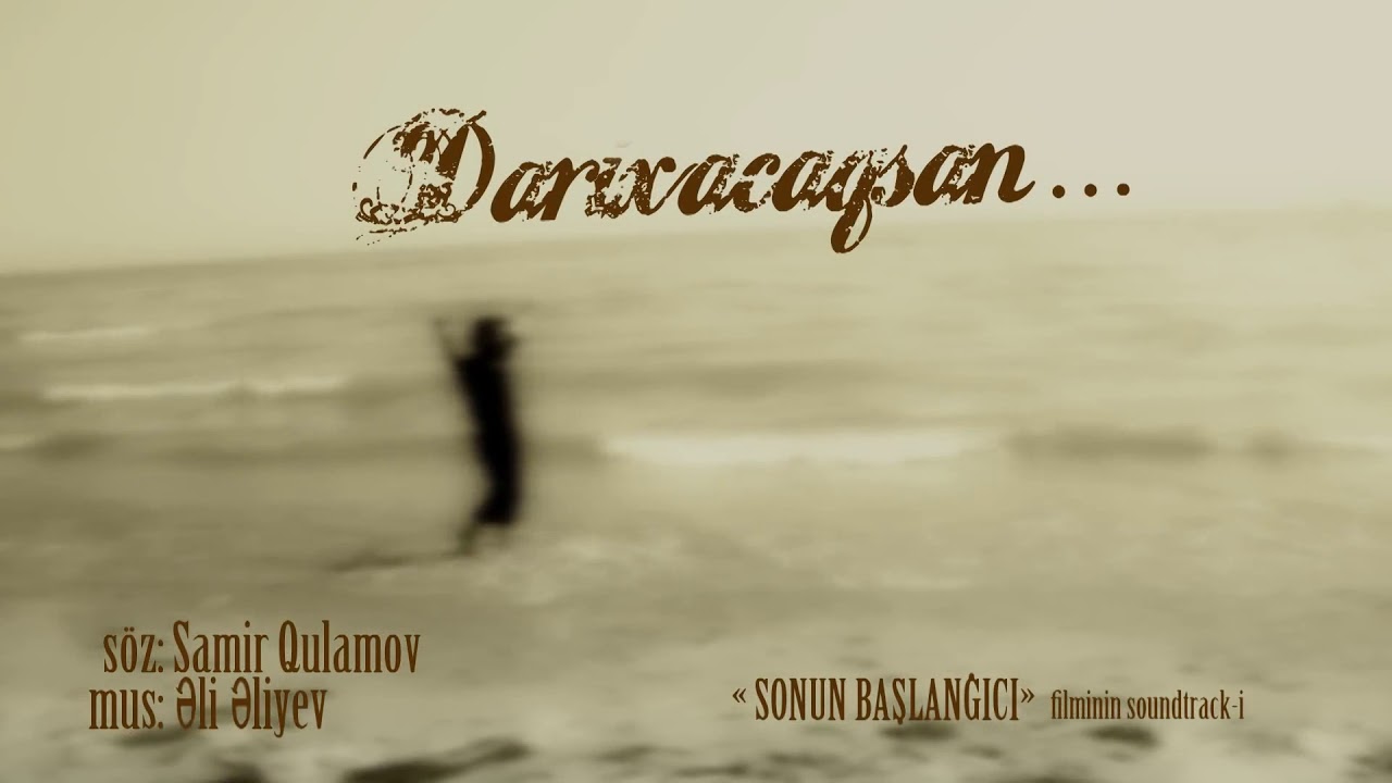 Ali Aliyev - Darıxacaqsan (Sonun Başlanğıcı filmindən)