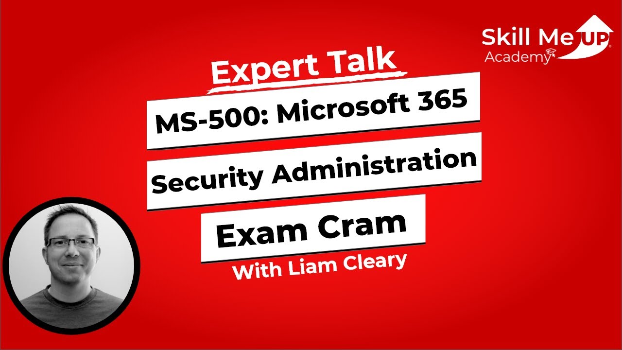 MS- 500:  Microsoft 365 Security Administration │ Expert Talk │Skill Me UP Academy