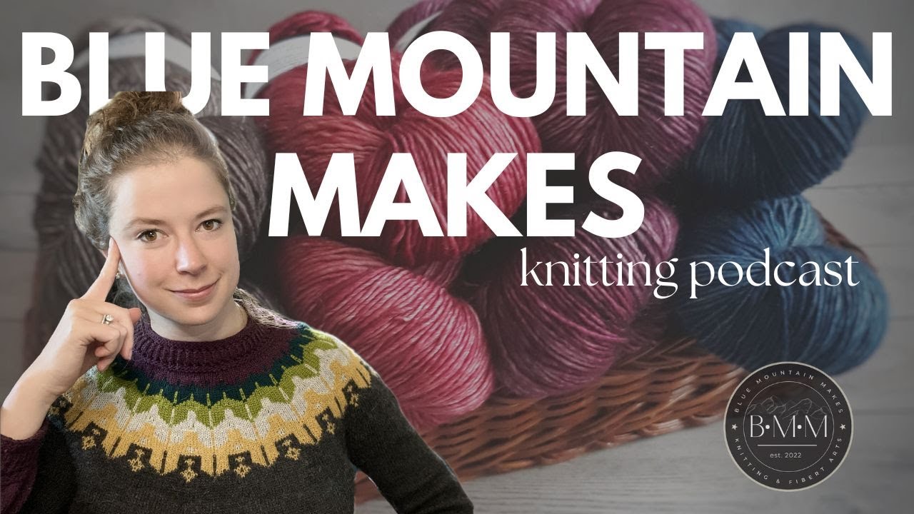 Blue Mountain Makes Knitting Podcast Ep. 29: Talkeetna sweater, Traveller Hoodie, & Cosmo Cardigan
