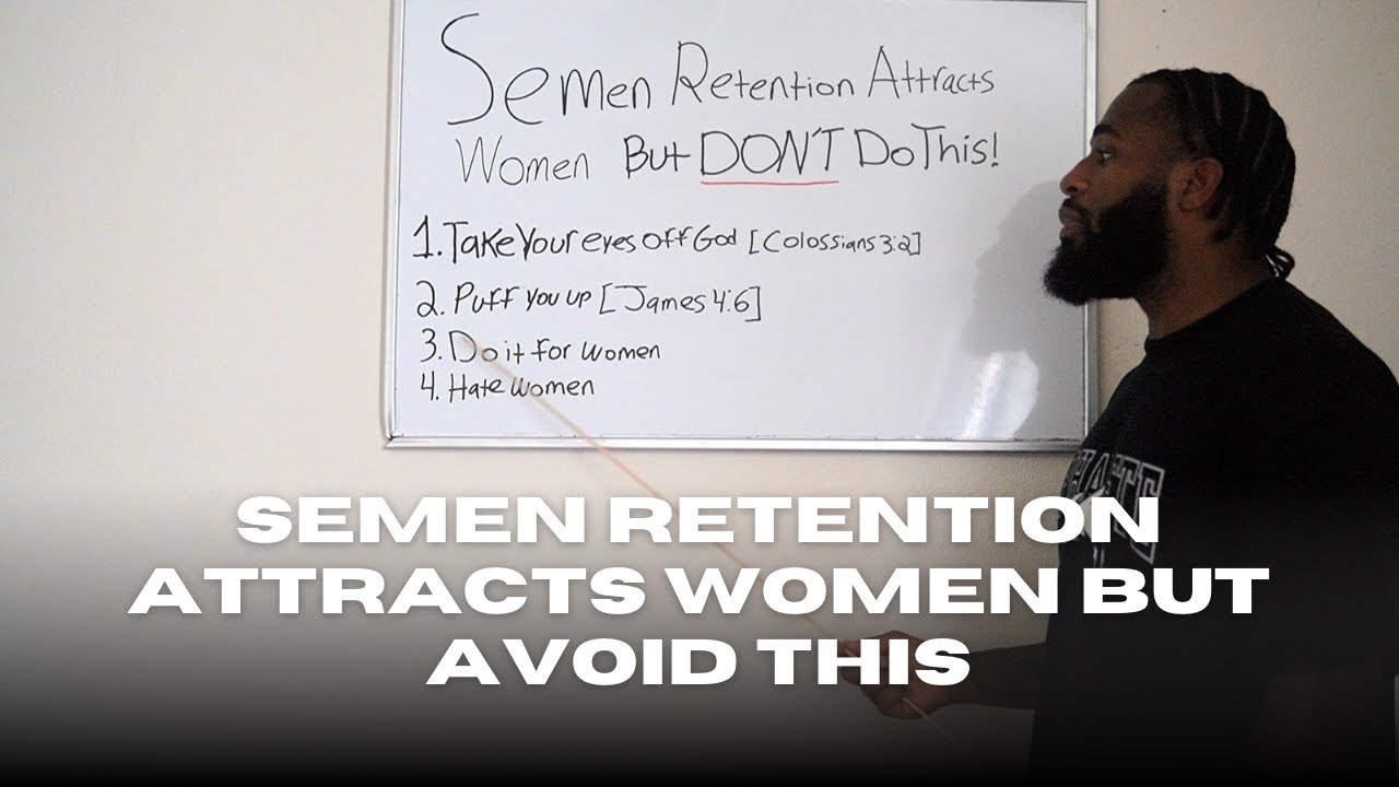 SEMEN RETENTION ATTRACTS Women But AVOID THIS!