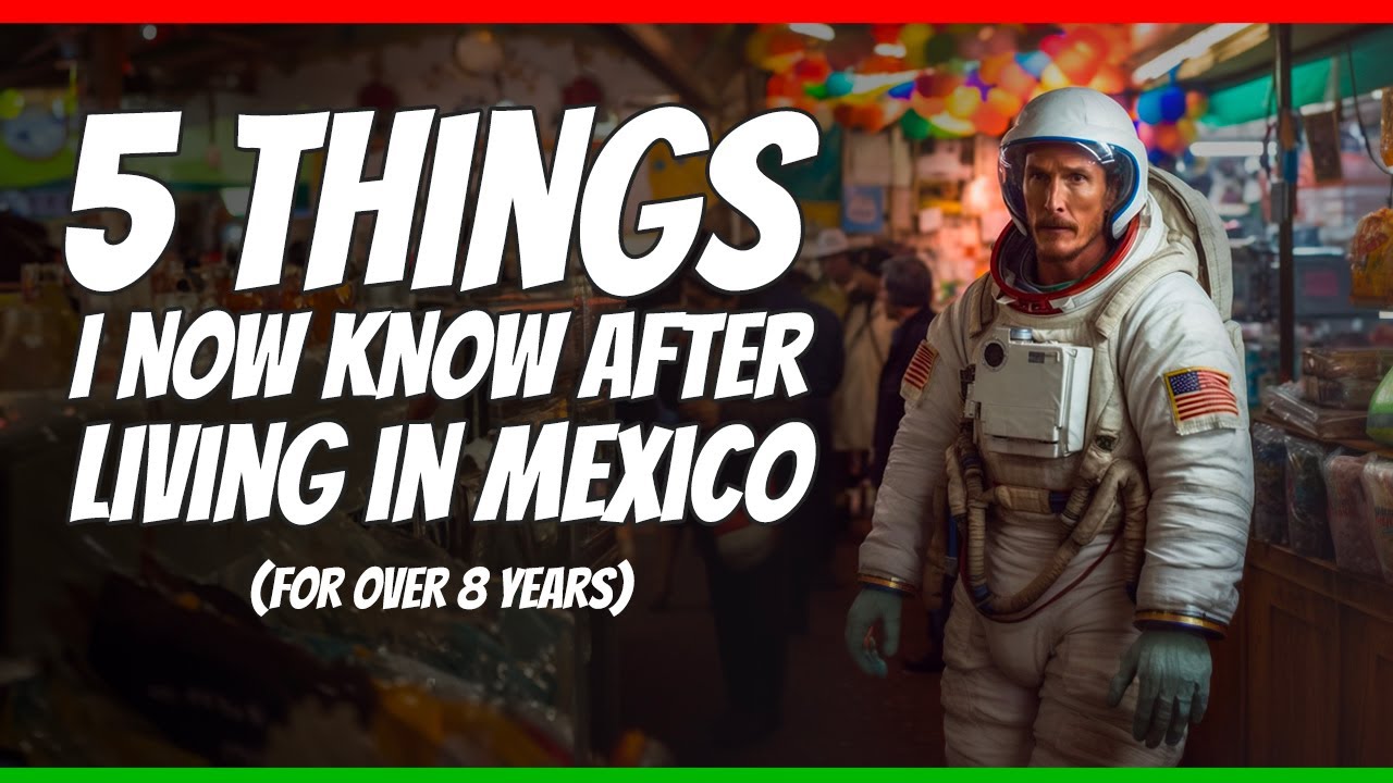 5 things I now know after living in Mexico for over 8 years
