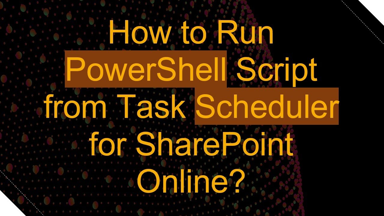 How to Run PowerShell Script from Task Scheduler for SharePoint Online?