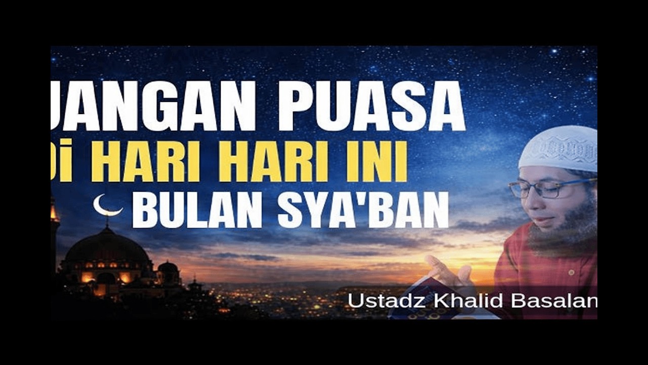 MASIH DI BULAN SYA'BAN, JANGAN PUASA DI HARI HARI INI || USTADZ KHALID BASALAMAH