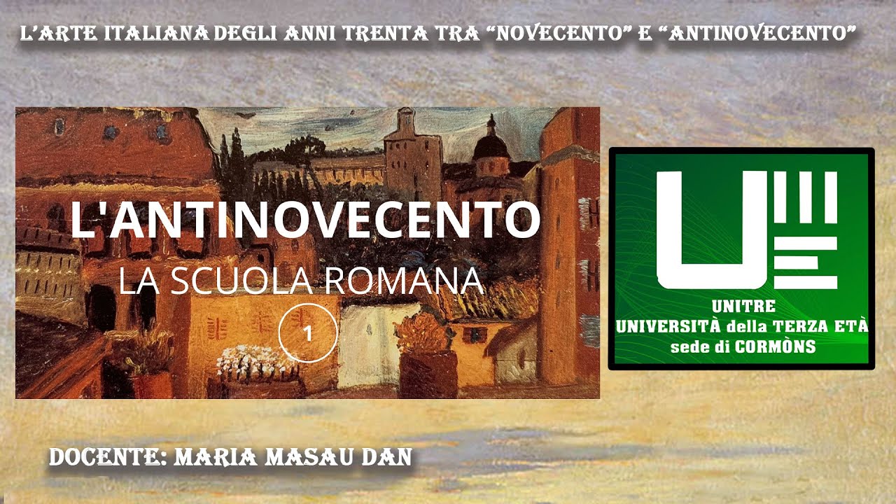UNITRE Corm&ograve;ns -  L' ANTINOVECENTO  1 - La scuola romana