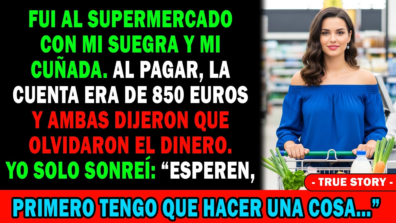 🛒En El Súper Con Mi Suegra Y Cuñada💸 La Cuenta De 850€ Y Dicen Que No Traen Dinero😏 Solo Sonreí…🤫