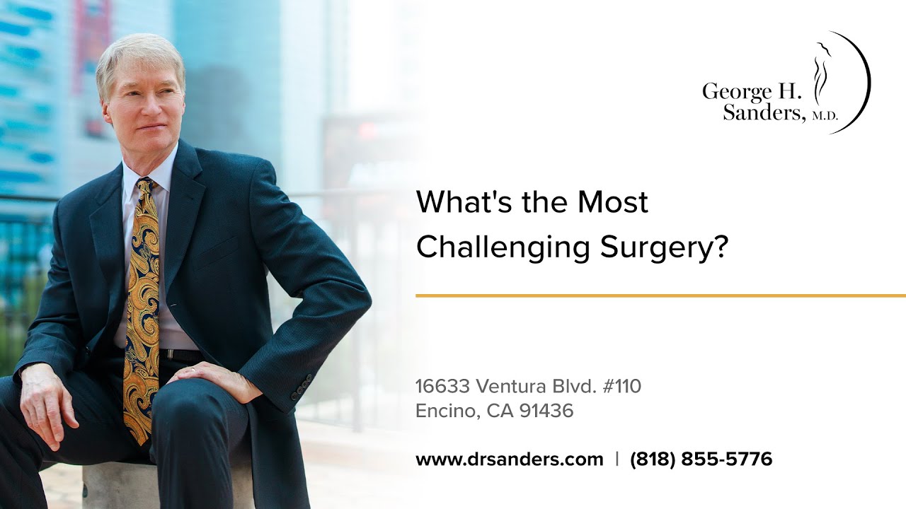 What's the Most Challenging Surgery? | Dr. George Sanders | Los Angeles, California