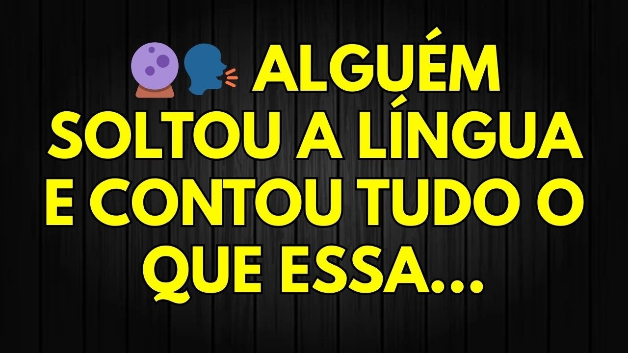 🔮🗣️ ALGUÉM SOLTOU A LÍNGUA E CONTOU TUDO O QUE ESSA...