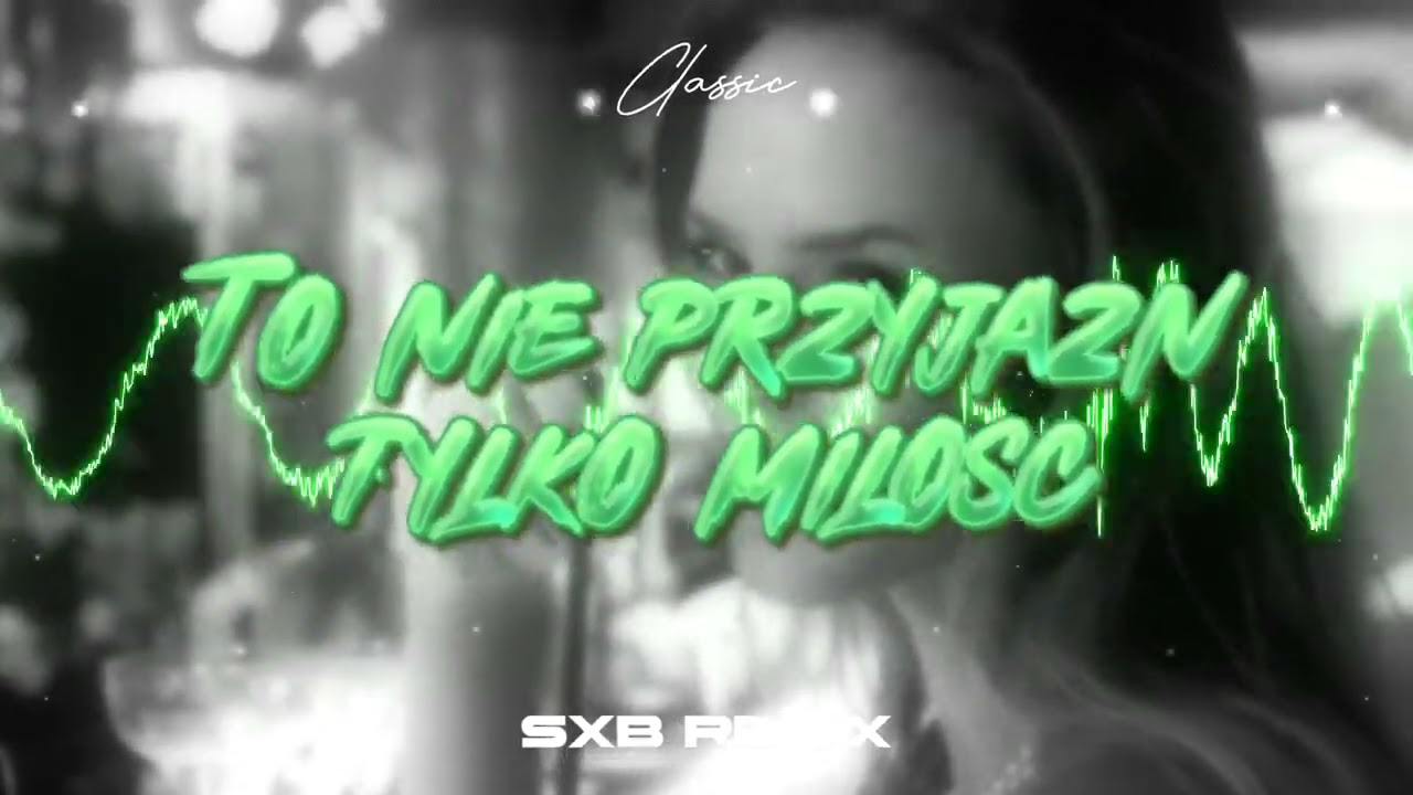 CLASSIC  - TO NIE PRZYJAŹŃ TYLKO MIŁOŚĆ (SXB REMIX) 2024
