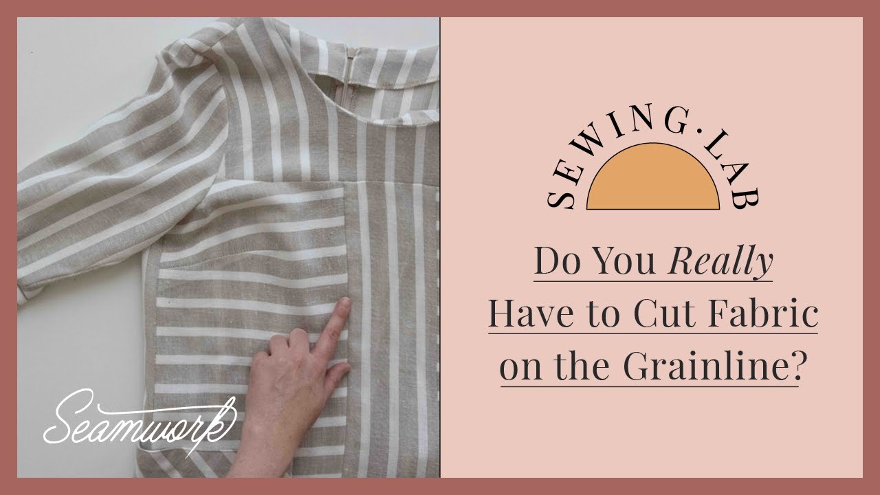 Seamwork Sewing Lab: How Important Is the Grainline?