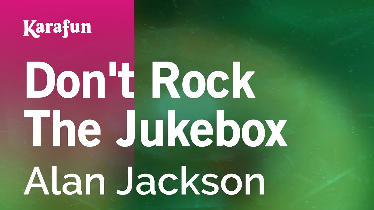 Don't Rock the Jukebox - Alan Jackson | Karaoke Version | KaraFun
