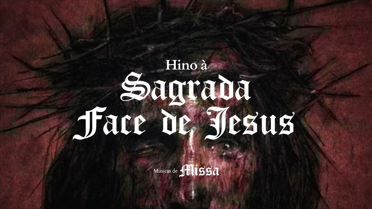 HINO À SAGRADA FACE DE JESUS - Ó Divino Salvador - Sagrada Face