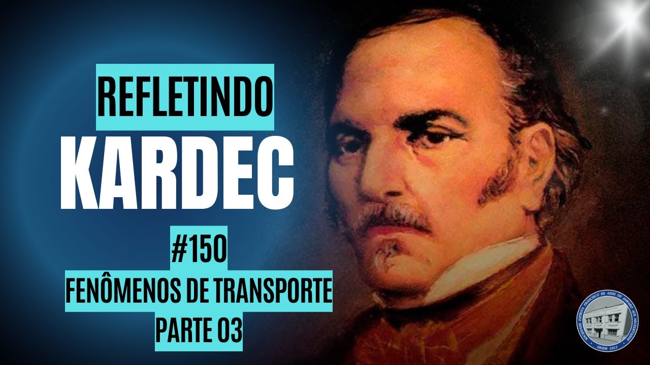 Refletindo Kardec #150 - Fenômenos de transporte - PARTE 3 - 26/12/2025