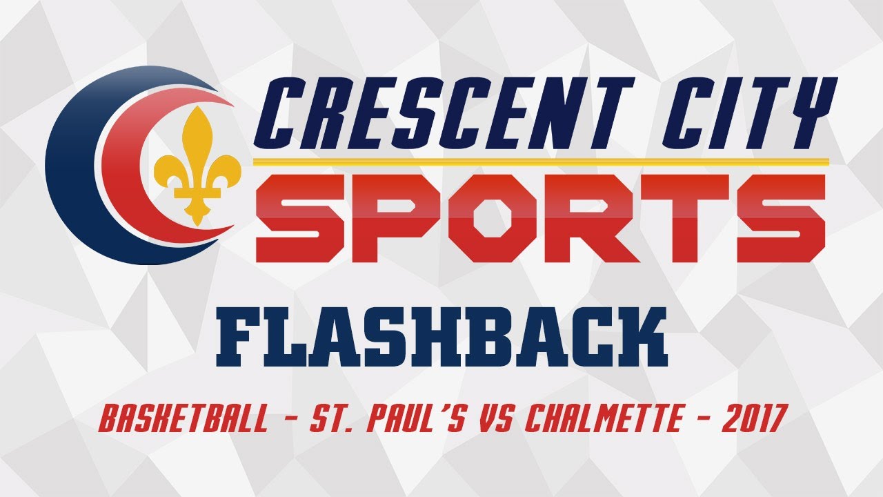 Prep Basketball Flashback - St. Paul's vs Chalmette - 2017