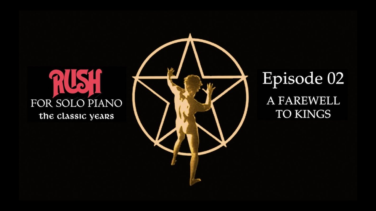 RUSH FOR SOLO PIANO Episode Two: A Farewell To Kings
