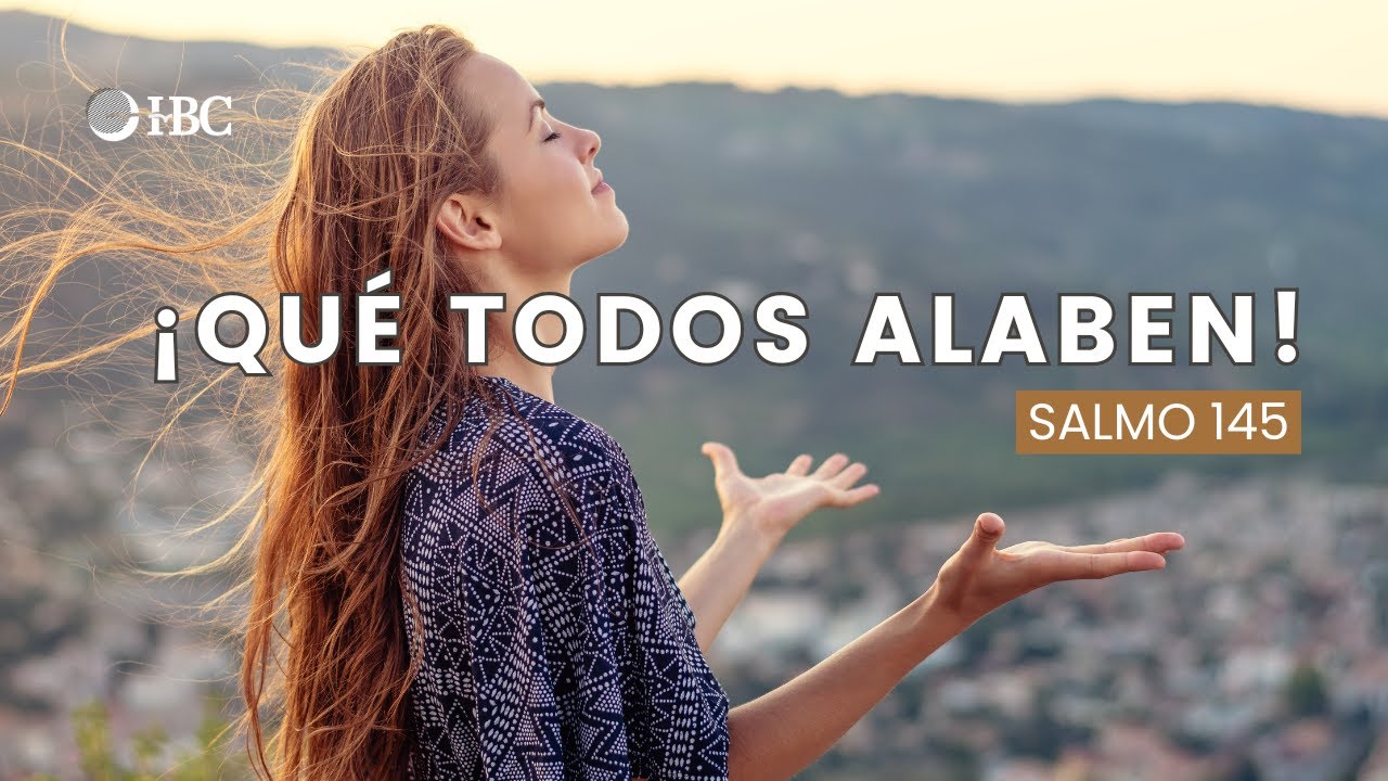 Que todos alaben / Salmo 145
