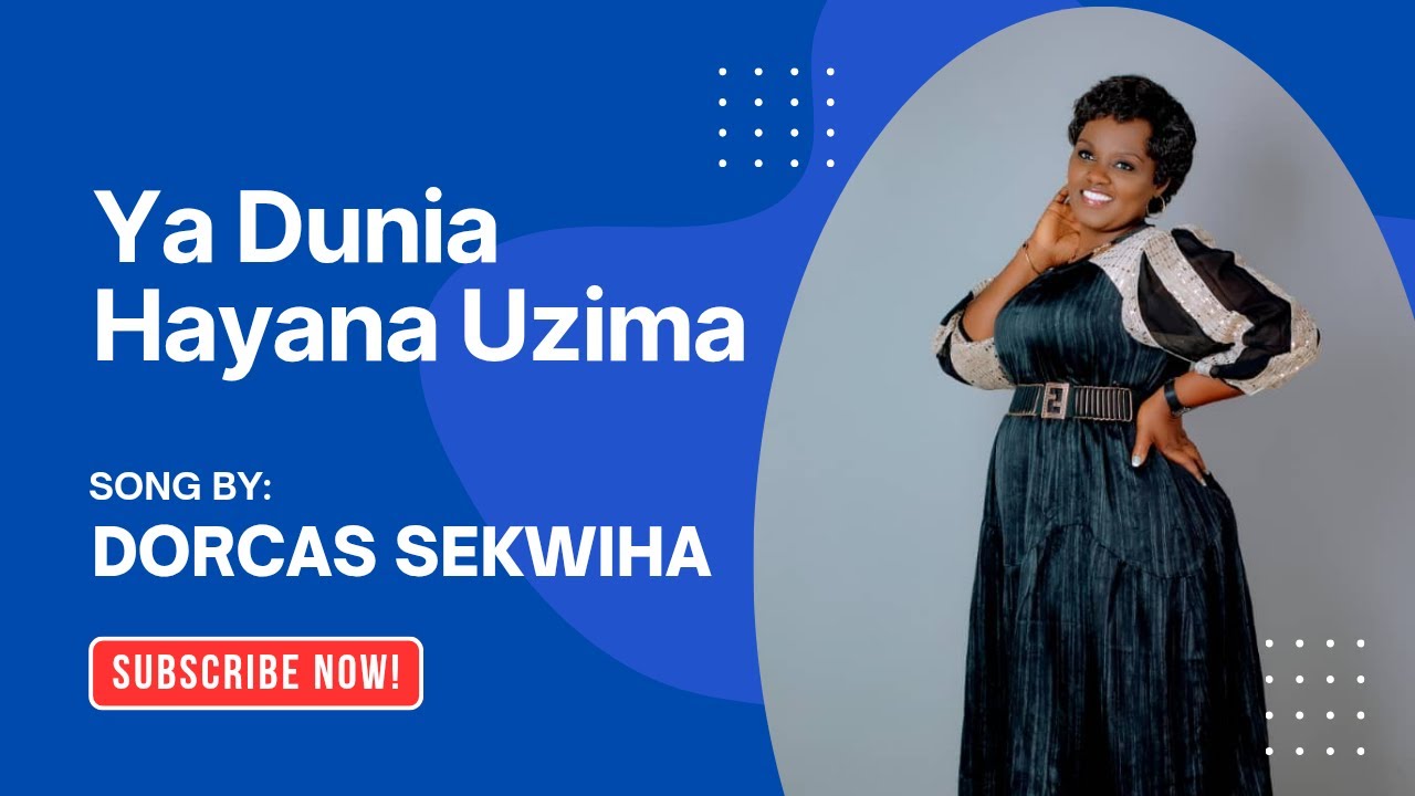 Ya Dunia Hayana Uzima - Dorcas Sekwiha [Official Video]