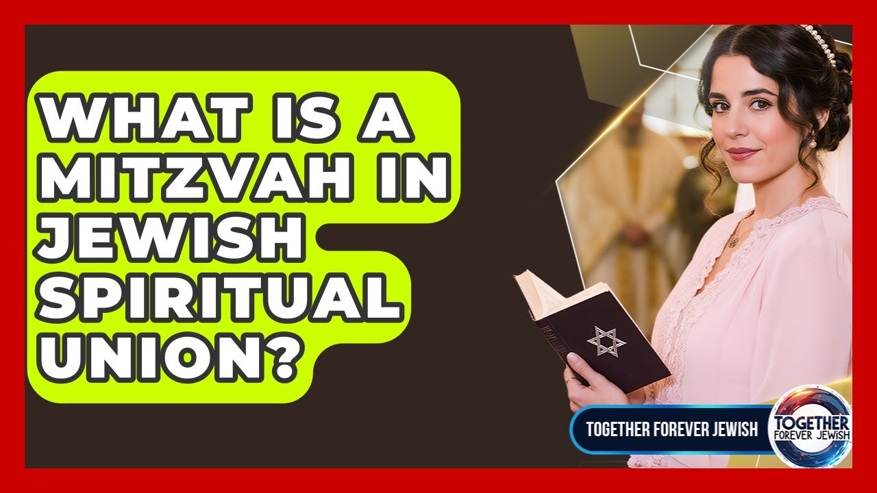 What Is A Mitzvah In Jewish Spiritual Union? - Together Forever Jewish
