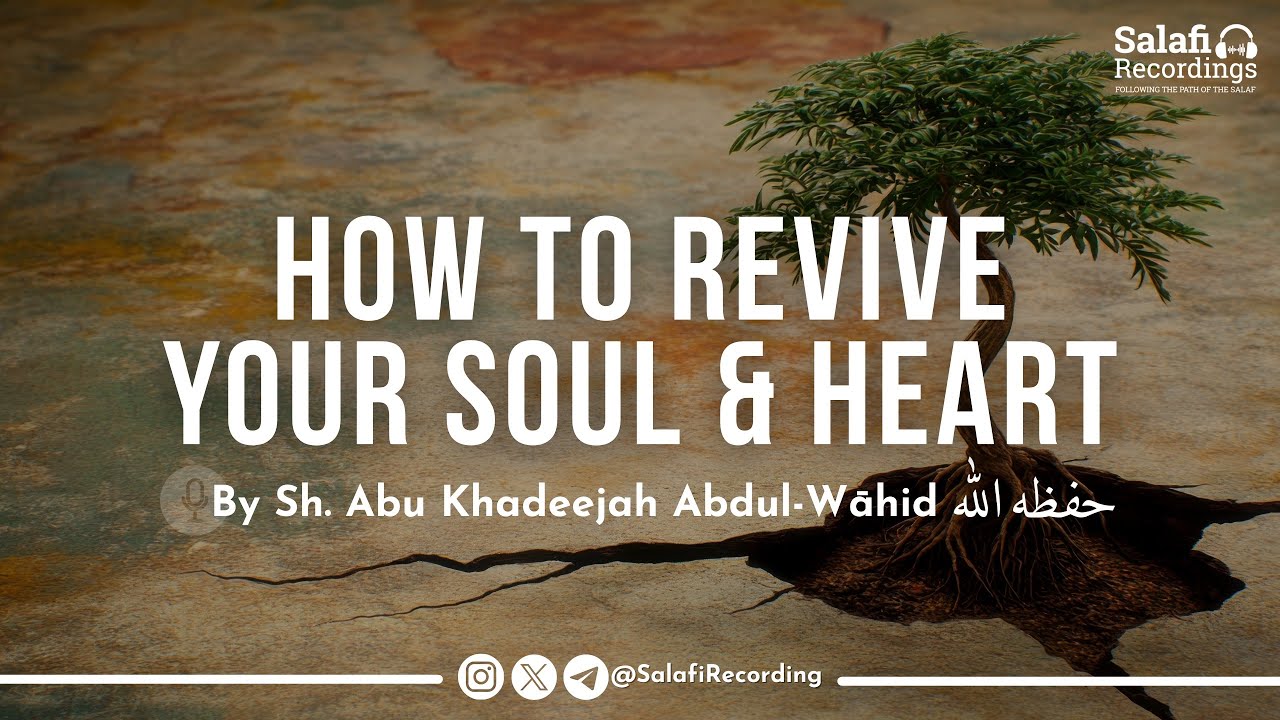 How To Revive Your Ēmān (Faith) & Soul - By Sh. Abu Khadeejah Abdul-Wāhid حفظه الله