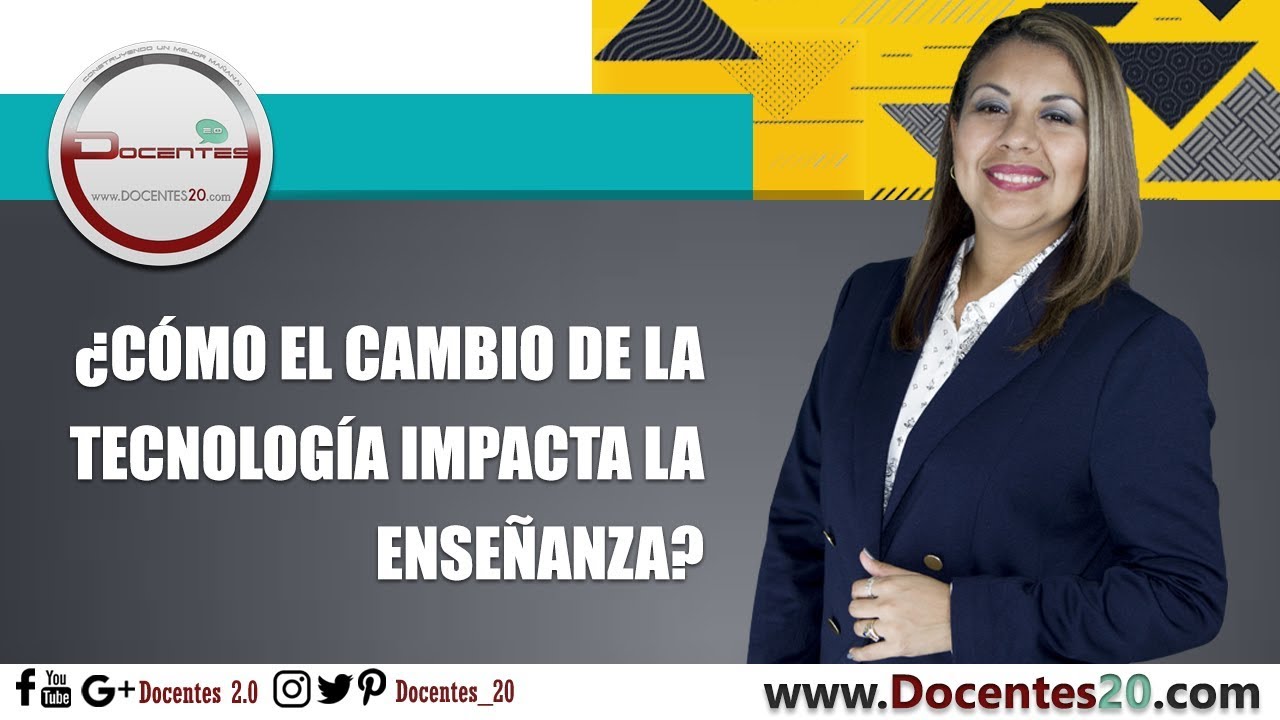 ¿CÓMO EL CAMBIO DE LA TECNOLOGÍA IMPACTA LA ENSEÑANZA? | DOCENTES 2.0