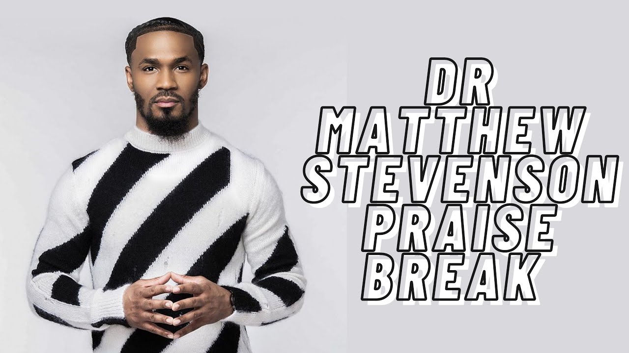 Dr Matthew Stevenson Praise Break