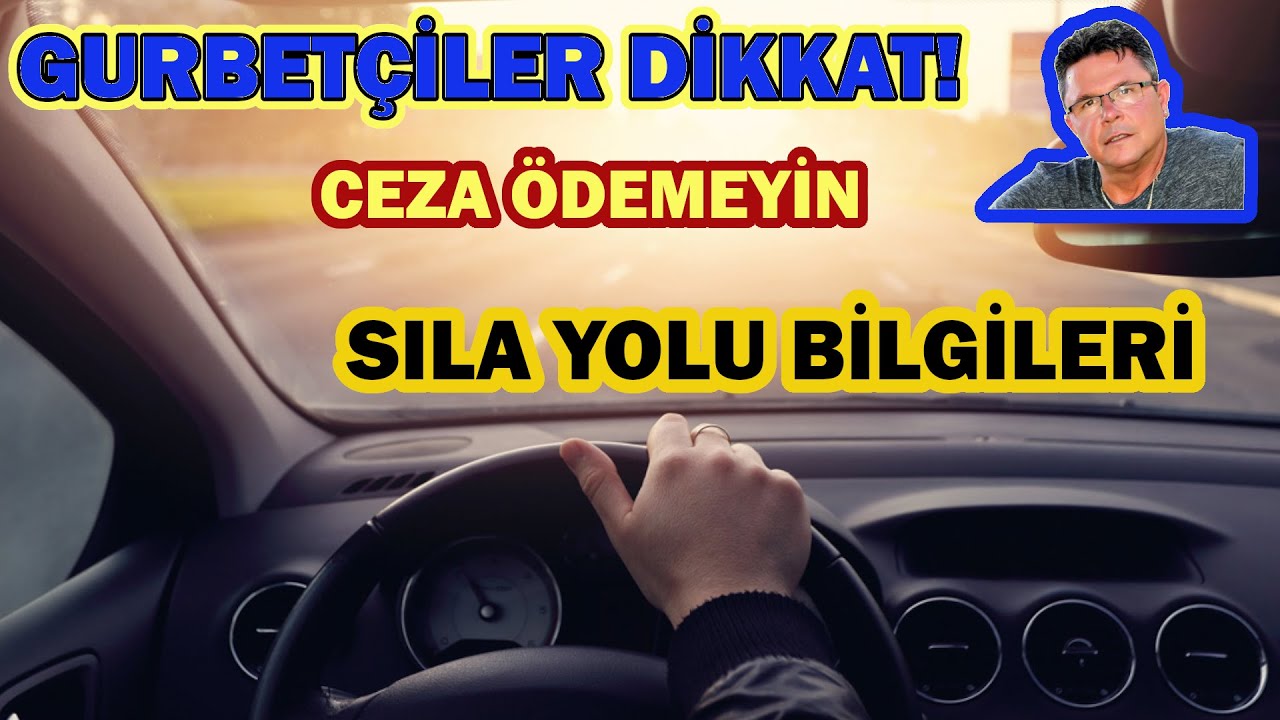 Sıla Yolu Bilgileri.Gurbetçiler Dikkat.Ceza Ödemeyin.