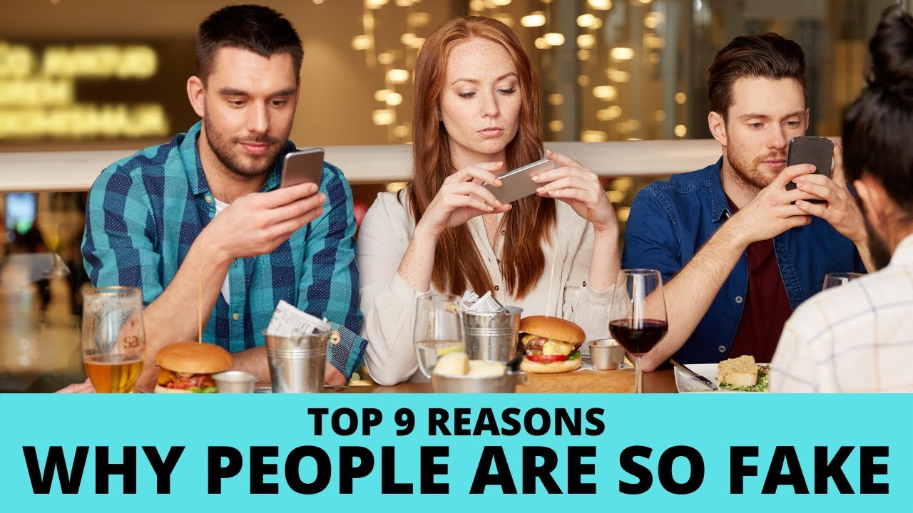 Why are people so fake? The top 9 reasons