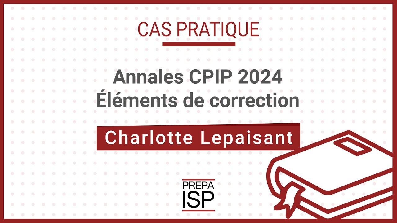 Annales CPIP 2024 - Cas pratique