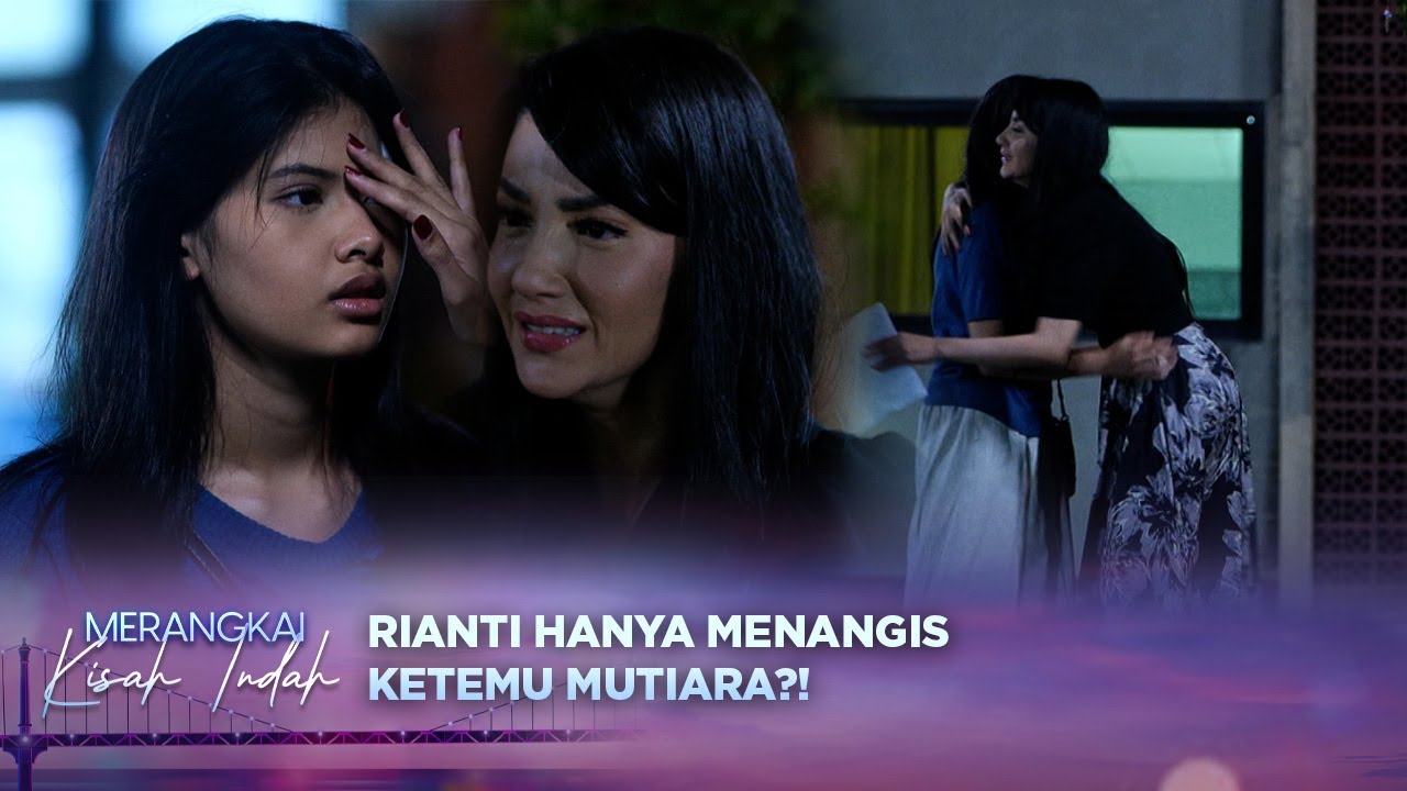 Sudah Terbukti Selama Ini?!! Rianti Peluk Erat Mutiara | Merangkai Kisah Indah Episode 151