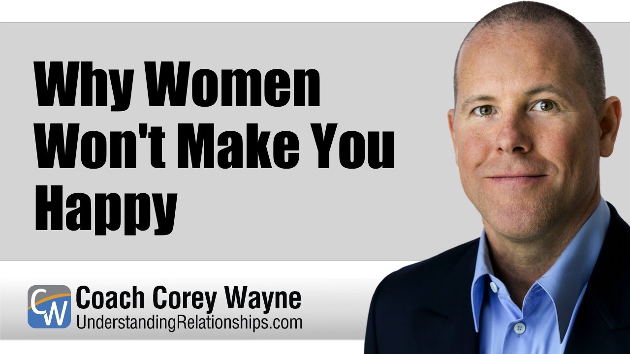 Why Women Won't Make You Happy
