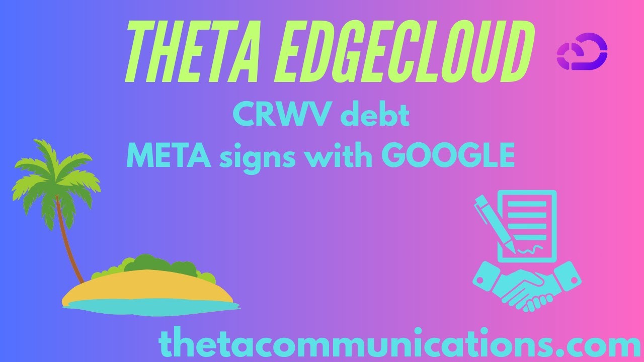 THETA COREWEAVE DEBT / META TEAMS UP WITH GOOGLE ???