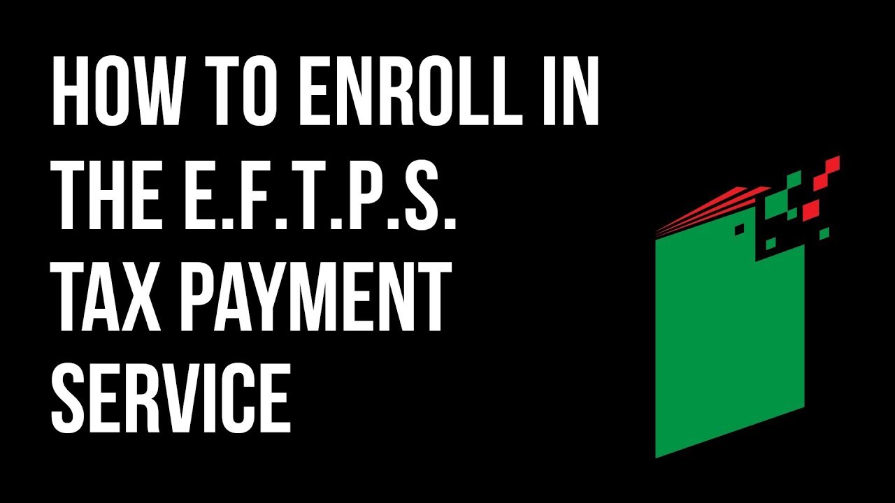 How to Enroll in the Electronic Federal Tax Payment System (EFTPS)