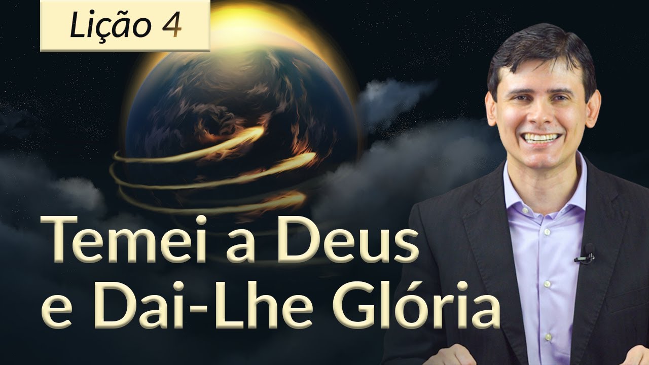 Lição 4 | Temei a Deus e Dai-lhe Glória (Lição da Escola Sabatina 2T/2023)