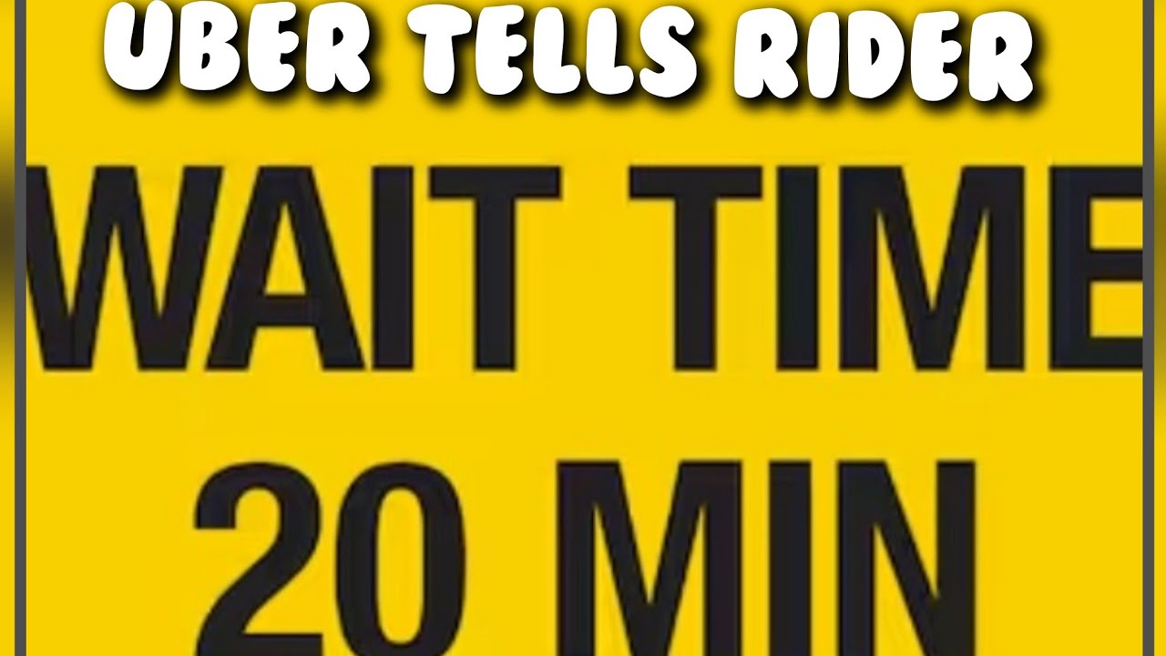 Why: Rider Requests A Uber Next To Driver, Gets Told They will Have To Wait Up To 20 Minutes!