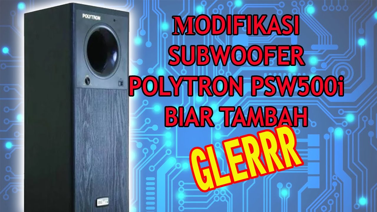 Kupas tuntas Subwoofer Polytron PSW500i dan modifikasi biar makin GLERRR