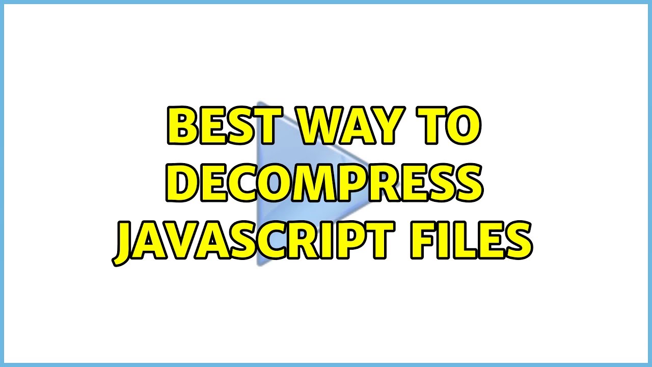 Best way to decompress javascript files (6 Solutions!!)