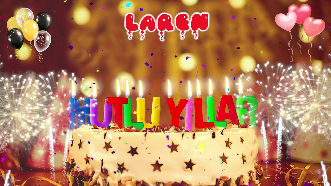 LAREN iyi ki doğdun &ndash; Mutlu Yıllar