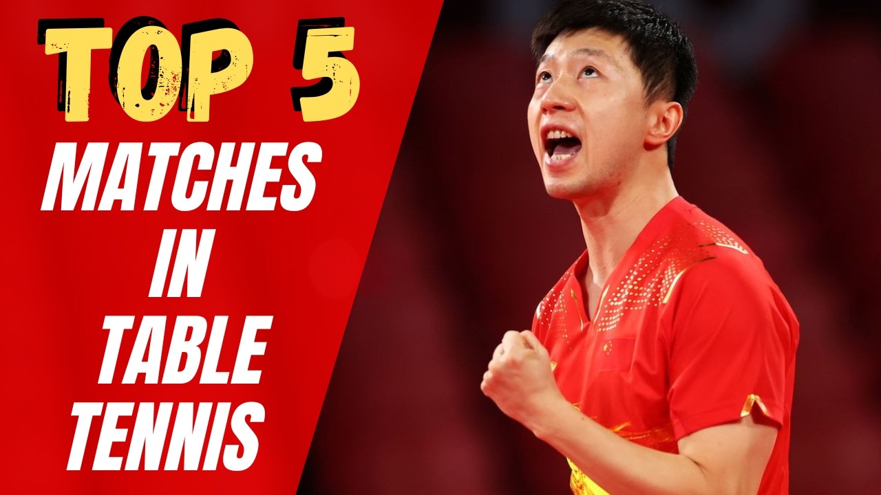 Top 5 Best Matches in Modern Table Tennis