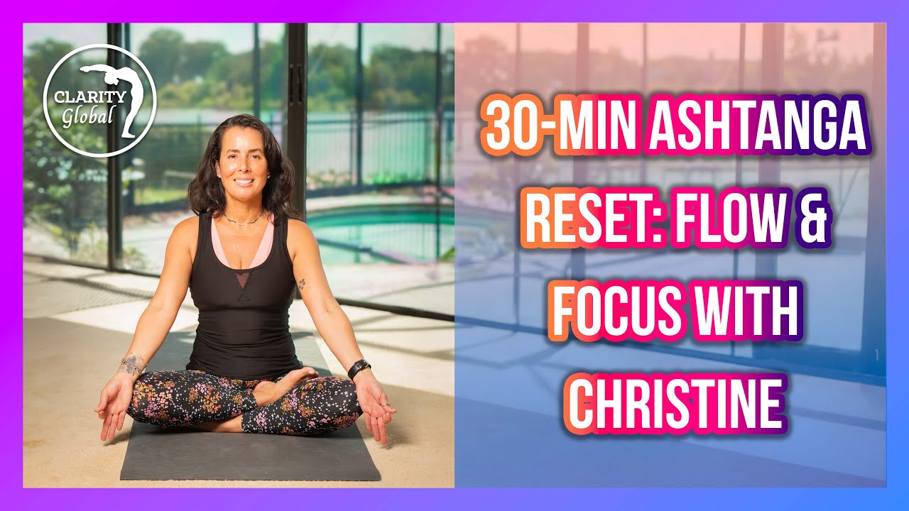 30-Min Ashtanga Reset: Flow & Focus with Christine | Clarity Global.org