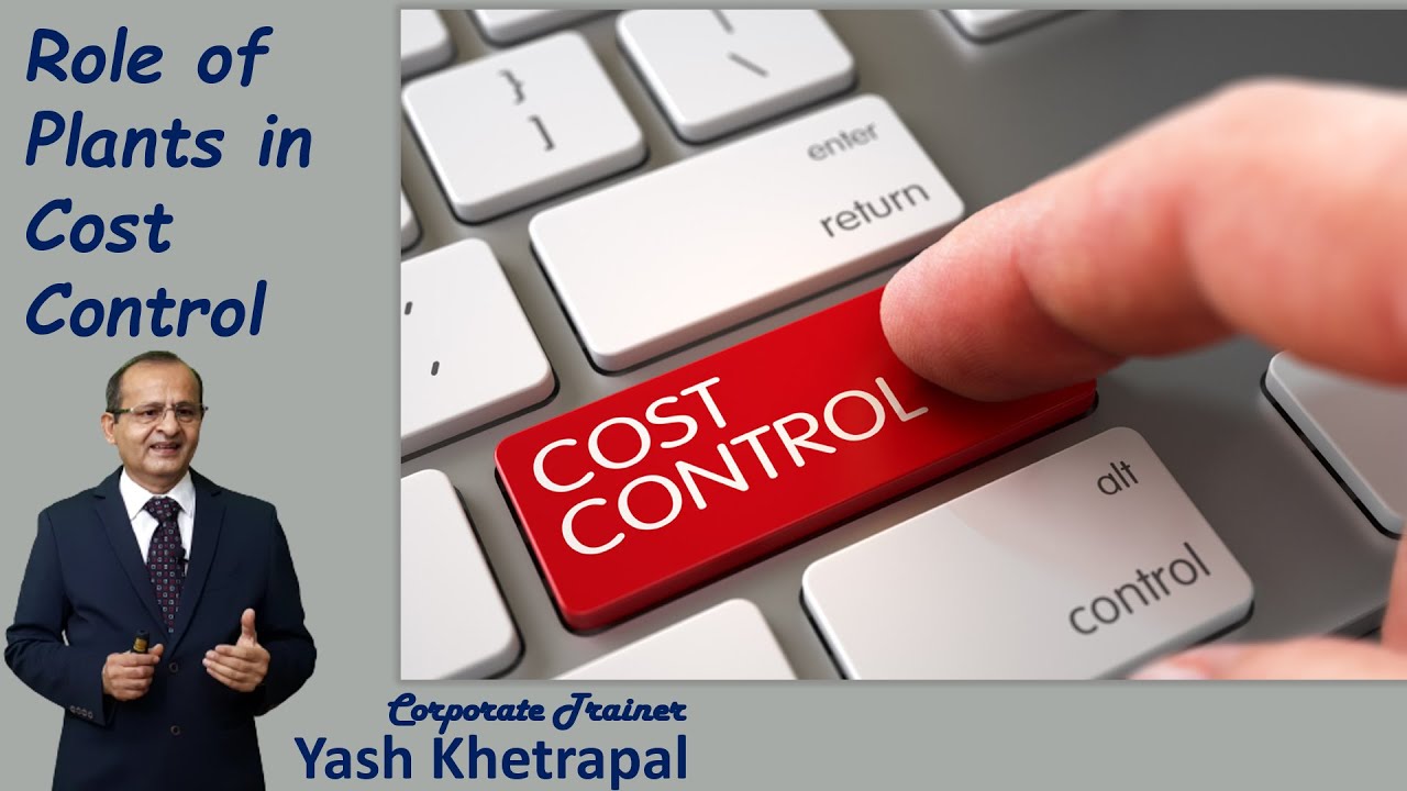 Cost Control | Role of Plants in Cost Control | Cycle Time Reduction | Input Material Reduction