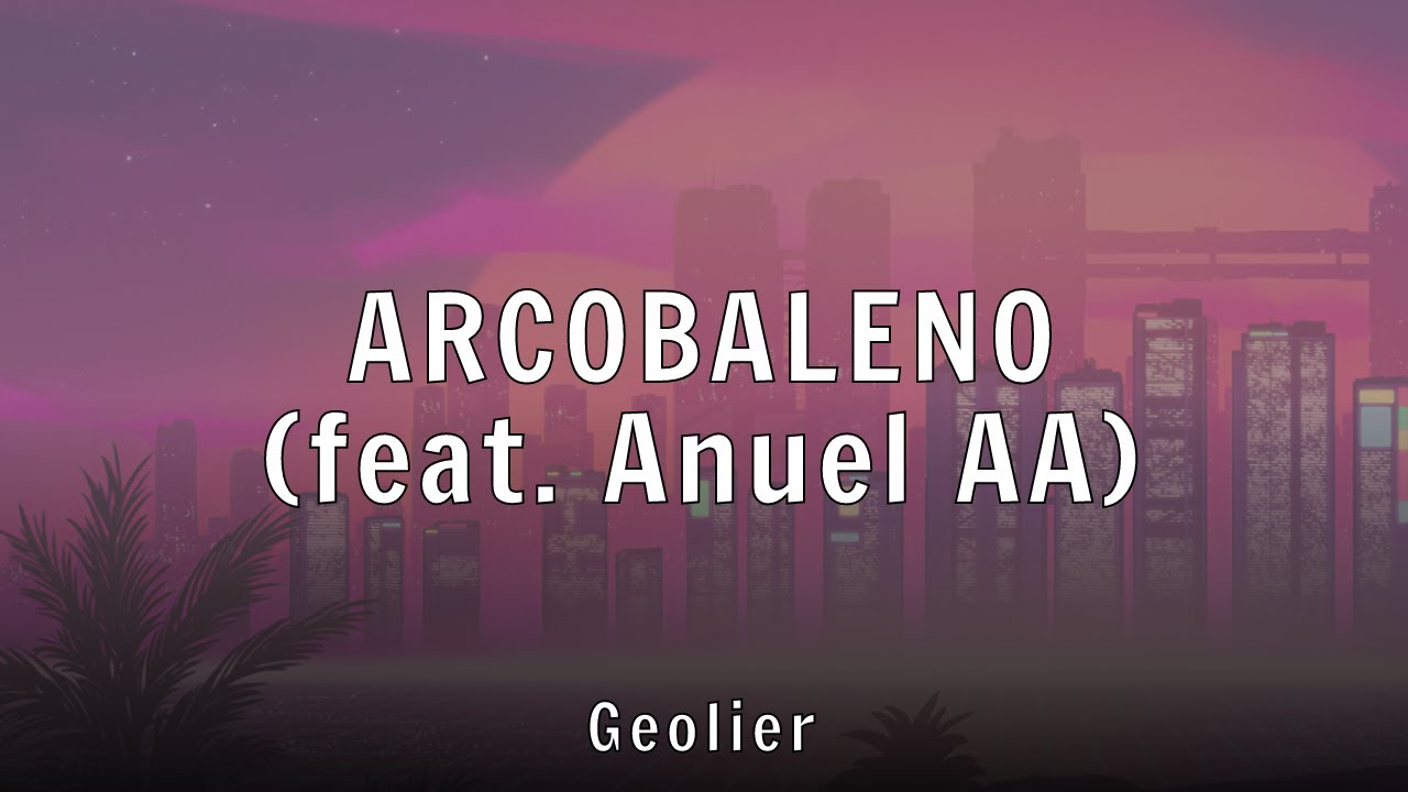 Geolier - ARCOBALENO (feat. Anuel AA) (Lyrics)