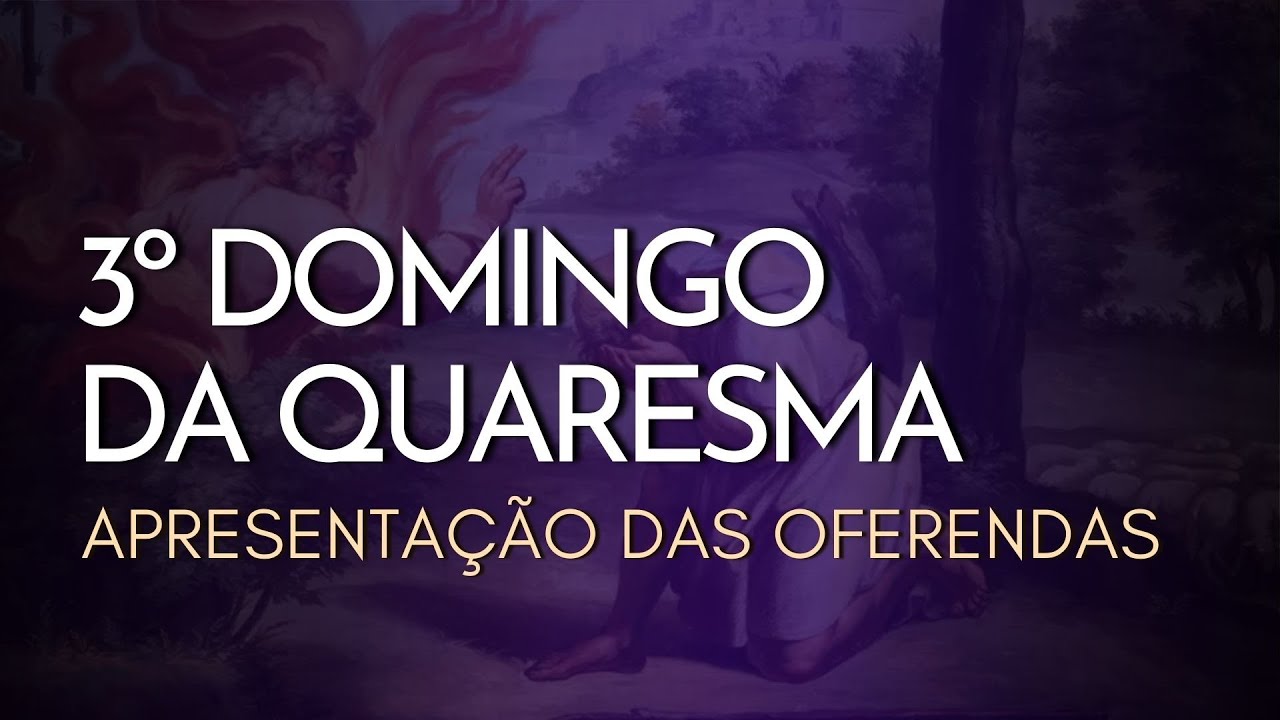 3º DOMINGO DA QUARESMA | Apresentação das Oferendas
