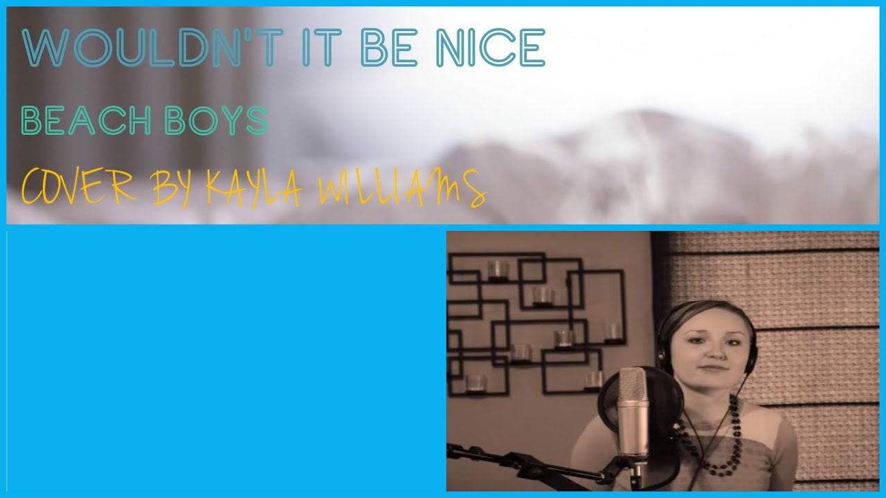 Wouldn't It Be Nice- Beach Boys- Cover by Kayla Williams