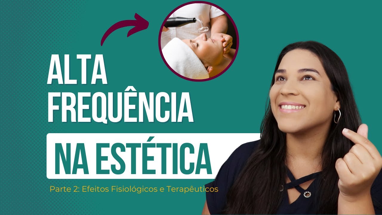Alta Frequência na Estética: Efeitos Fisiológicos e Terapêuticos [Aula 02]