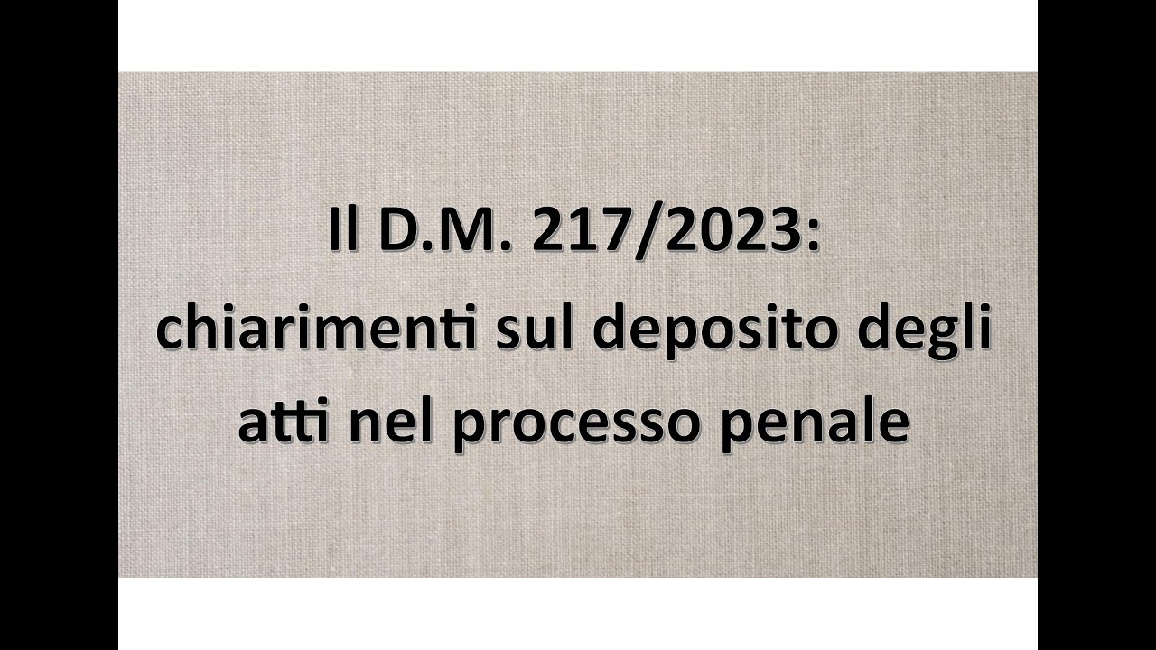 Il D.M. 217/2023: chiarimenti sul deposito degli atti nel processo penale