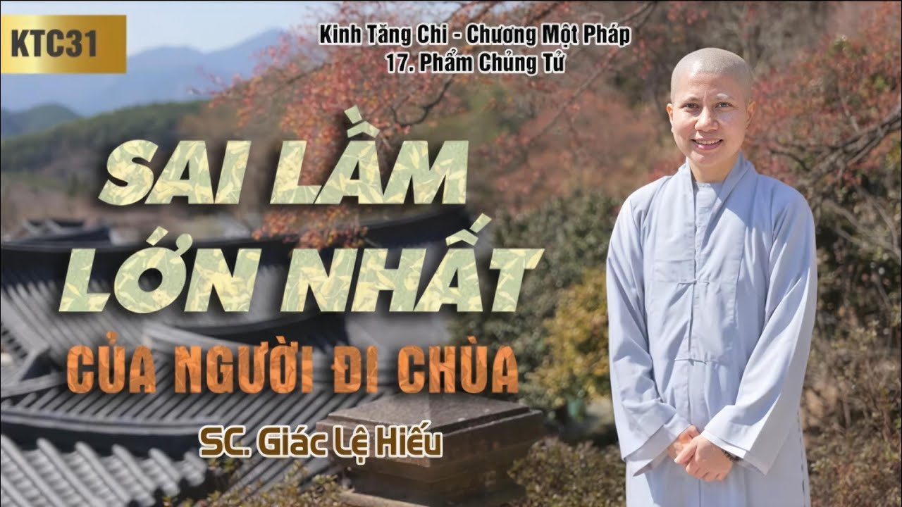 Sai lầm lớn nhất của người đi Chùa là gì?? - S.c Giác Lệ Hiếu || KTC,chương 1 Pháp. 17 Phẩm Chủng Tử
