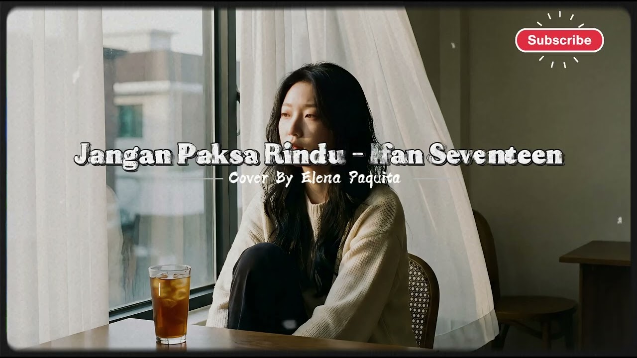 Jangan Paksa Rindu - Ifan SeventeenCover By Elena Paquita #cover #coversong #song #music