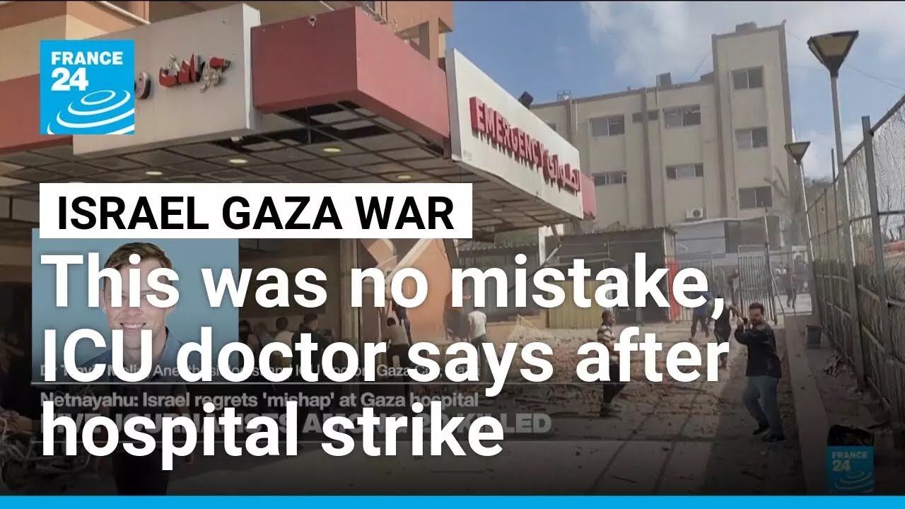 Strike on Nasser Hospital: 'it's very clear this was no mistake', ICU doctor says &bull; FRANCE 24