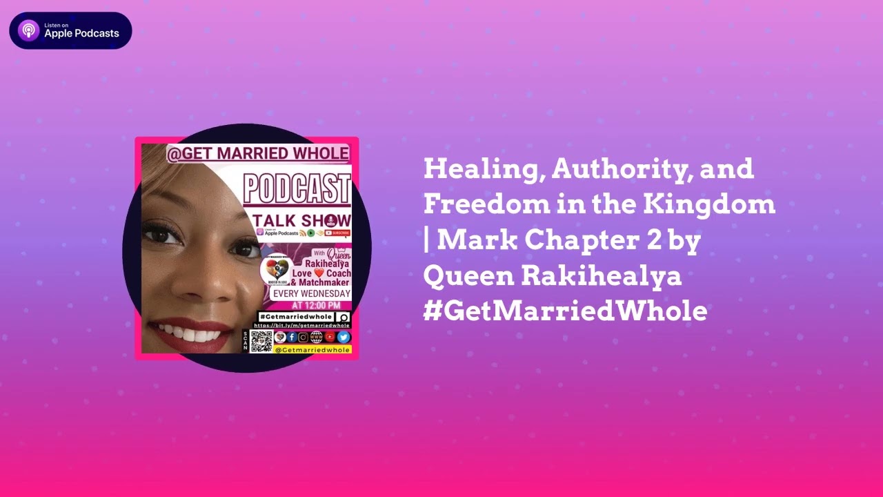 Get Married Whole - Healing, Authority, and Freedom in the Kingdom | Mark Chapter 2 by Queen...