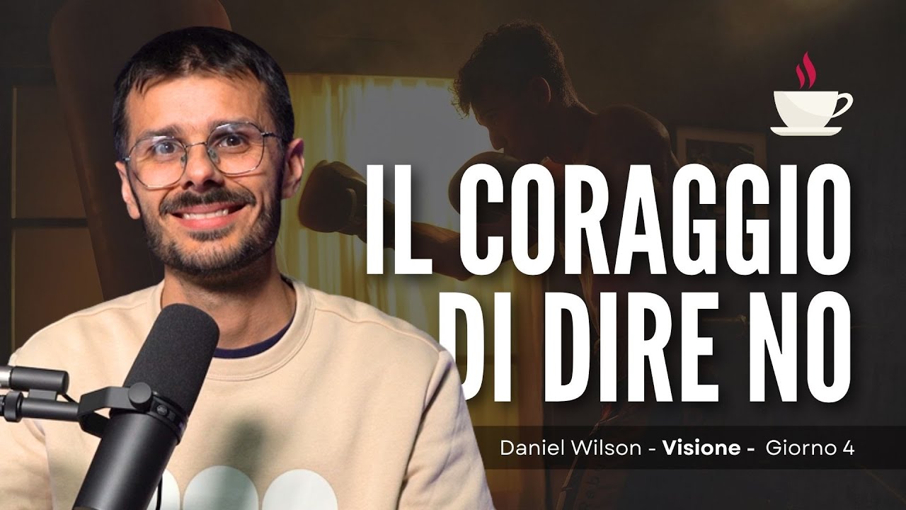 Giorno 4: Il coraggio di dire NO | Visione | Daniel Wilson
